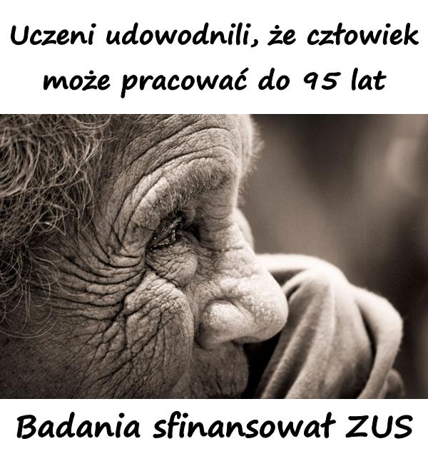 Uczeni udowodnili, że człowiek może pracować do 95 lat