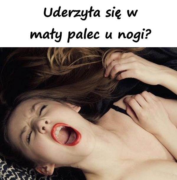 Uderzyła się w mały palec u nogi