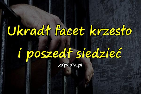 Ukradł facet krzesło i poszedł siedzieć