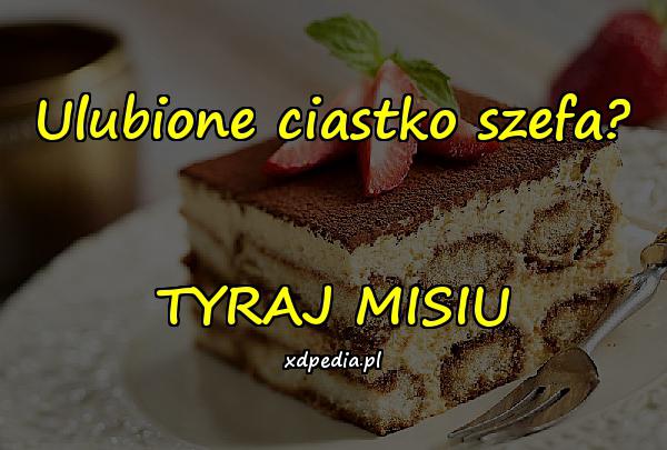 Ulubione ciastko szefa? TYRAJ MISIU