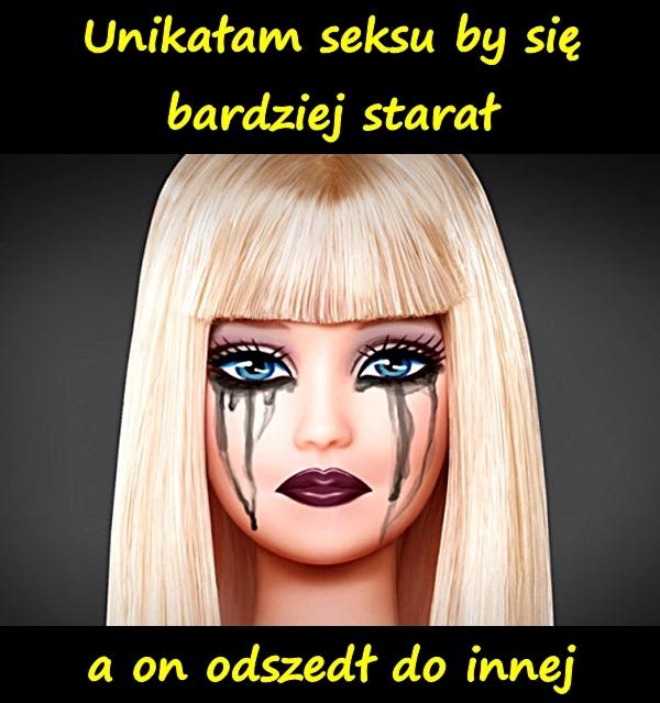 Unikałam seksu by się bardziej starał, a on odszedł do