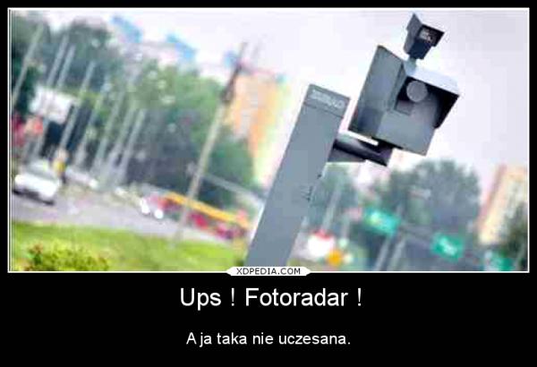 Ups ! Fotoradar ! a ja taka nie uczesana