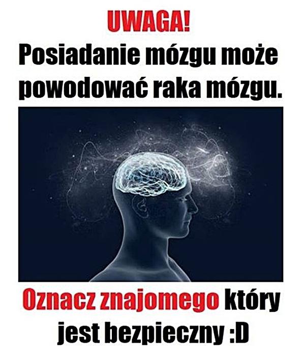 Uwaga! Posiadanie mózgu może powodować raka mózgu. Oznacz