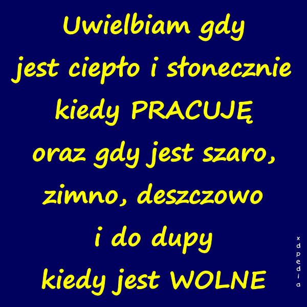 Uwielbiam gdy jest ciepło i słonecznie kiedy PRACUJĘ oraz