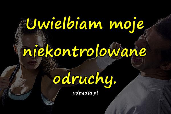 Uwielbiam moje niekontrolowane odruchy