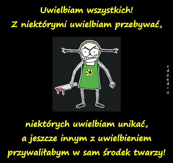 Uwielbiam wszystkich! Z niektórymi uwielbiam przebywać