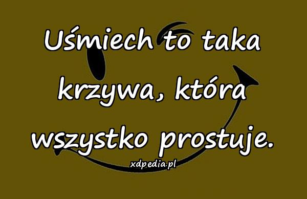 Uśmiech to taka krzywa, która wszystko prostuje