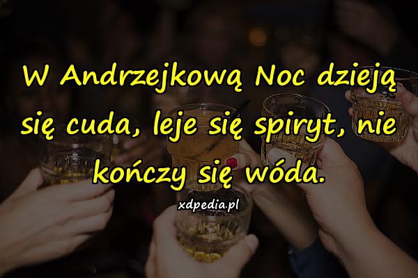 W Andrzejkową Noc dzieją się cuda, leje się spiryt, nie