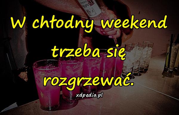 W chłodny weekend trzeba się rozgrzewać