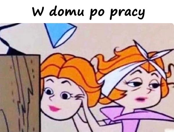 W domu po pracy