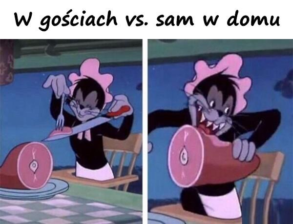 W gościach vs. sam w domu