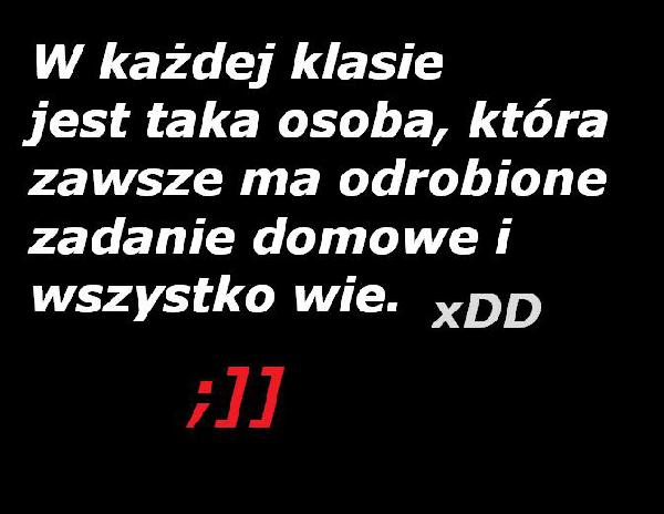 W każdej klasie jest taka osoba, która zawsze ma odrobione