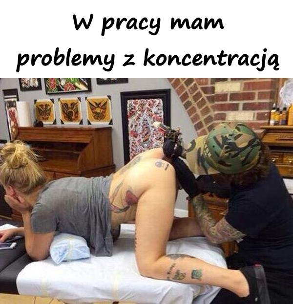 W pracy mam problemy z koncentracją