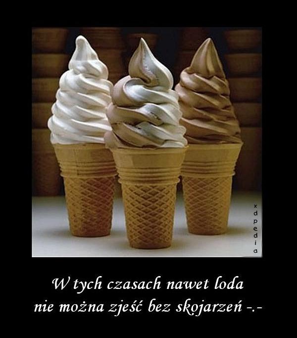 W tych czasach nawet loda nie można zjeść bez skojarzeń