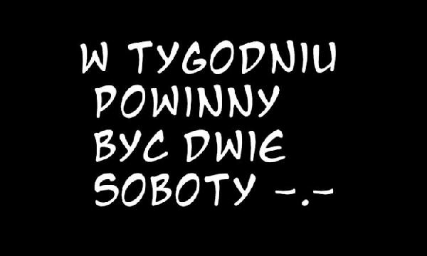 W tygodniu powinny być dwie soboty