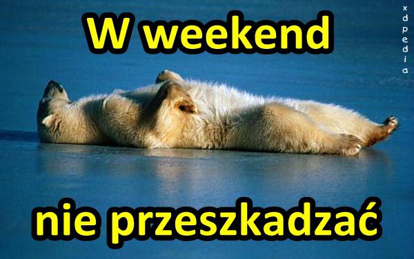 W weekend nie przeszkadzać