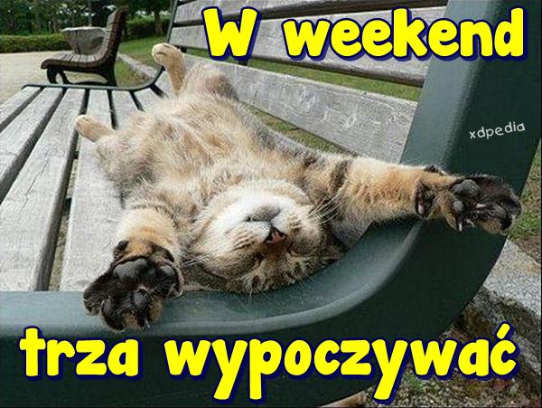 W weekend trza wypoczywać