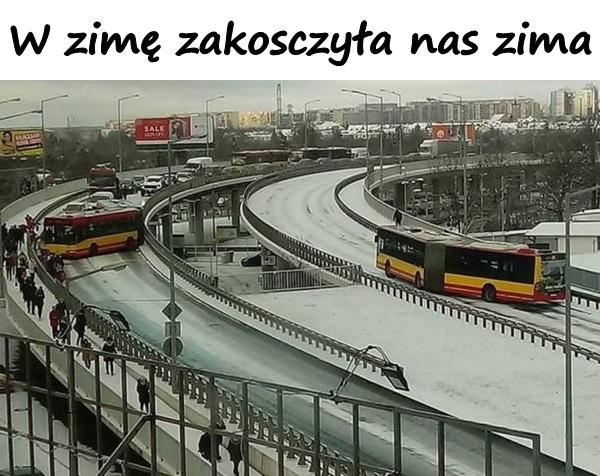 W zimę zakosczyła nas zima