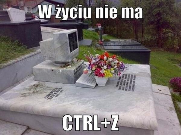 W życiu nie ma CTRLZ