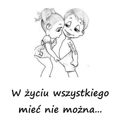 W życiu wszystkiego mieć nie można