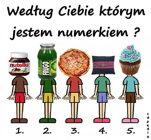 Według Ciebie którym jestem numerkiem