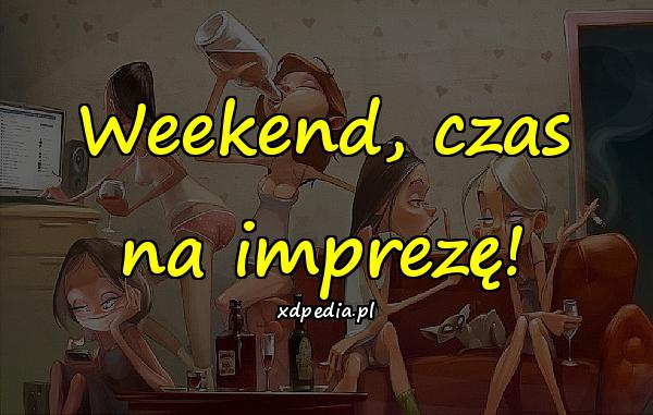 Weekend, czas na imprezę