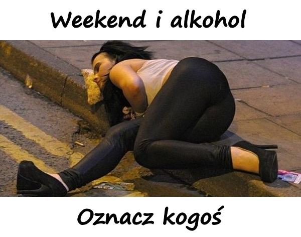 Weekend i alkohol. Oznacz kogoś