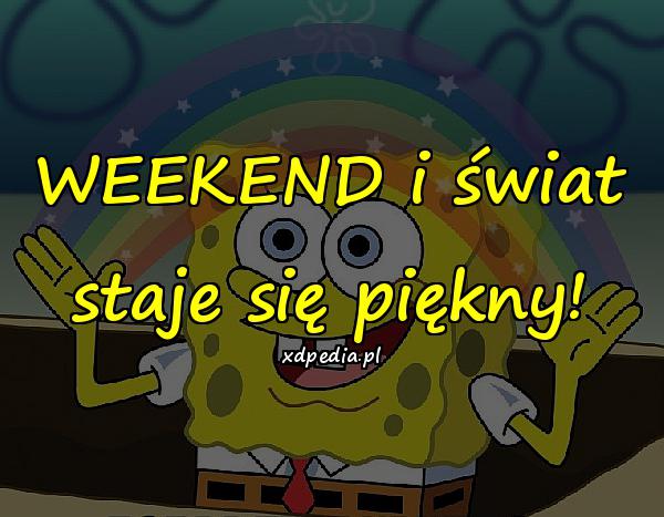 WEEKEND i świat staje się piękny