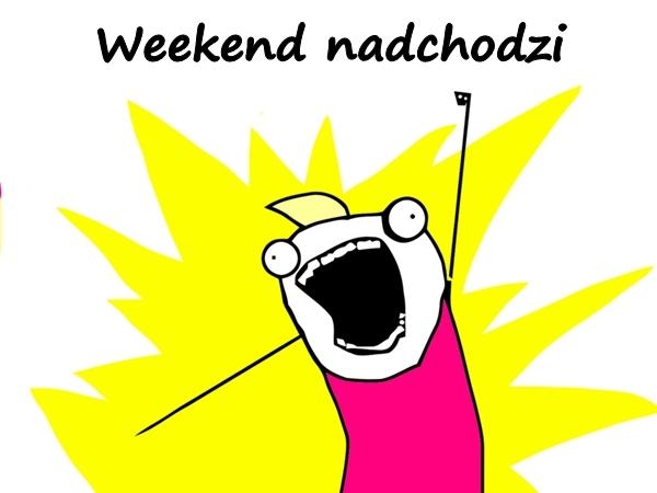 Weekend nadchodzi