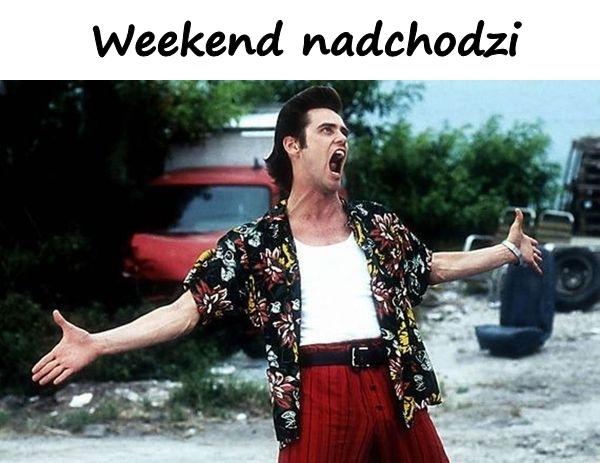 Weekend nadchodzi