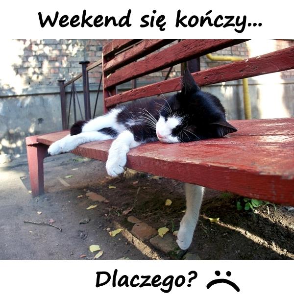 Weekend się kończy... Dlaczego