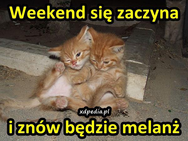 Weekend się zaczyna i znów będzie melanż