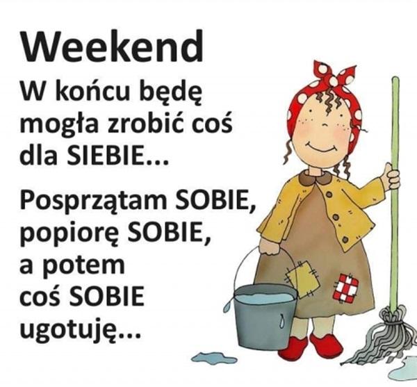 Weekend w końcu będę mogła zrobić coś dla siebie