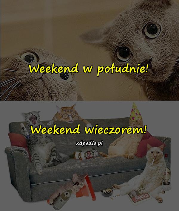 Weekend w południe! Weekend wieczorem