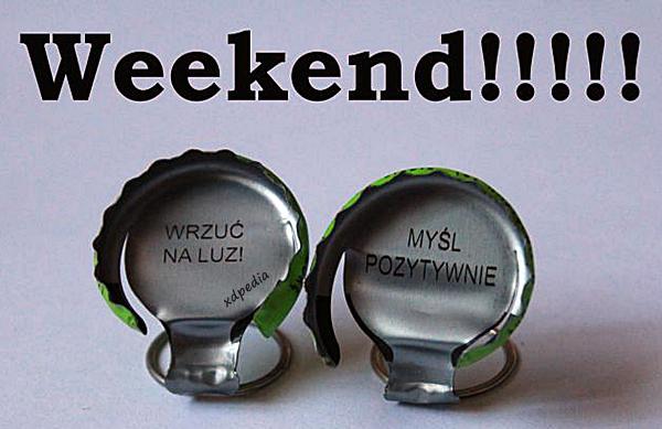 Weekend! Wrzuć na luz! Myśl pozytywnie