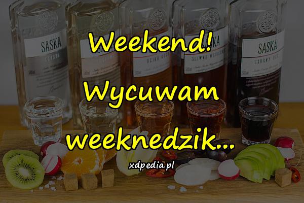 Weekend! Wycuwam weeknedzik