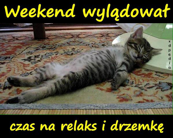 Weekend wylądował, czas na relaks i drzemkę