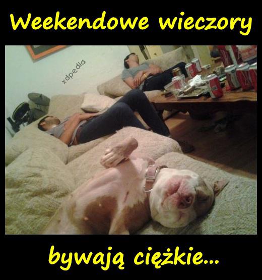 Weekendowe wieczory bywają ciężkie