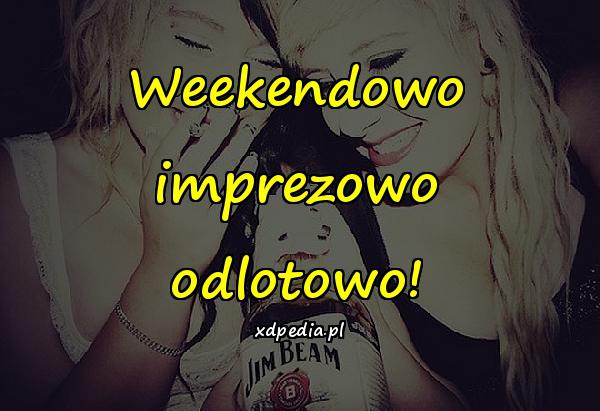 Weekendowo imprezowo odlotowo