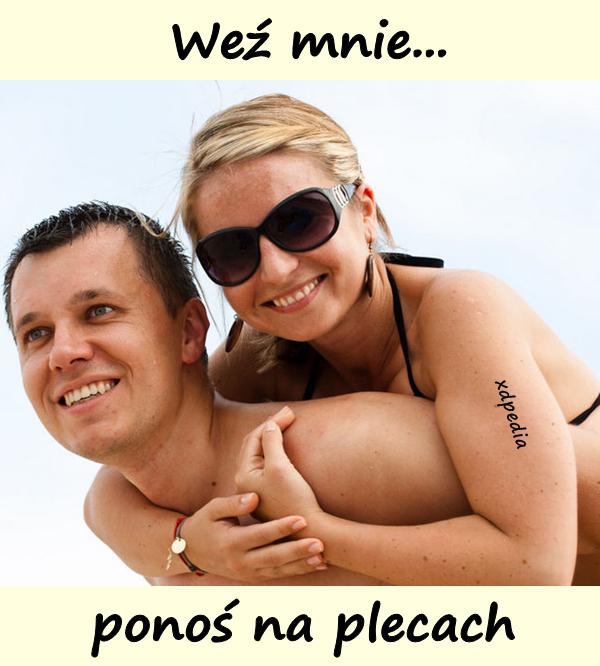 Weź mnie... ponoś na plecach