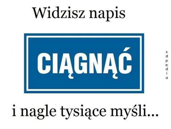 Widzisz napis: CIĄGNĄĆ i nagle tysiące myśli