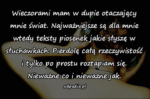 Wieczorami mam w dupie otaczający mnie świat. Najważniejsze