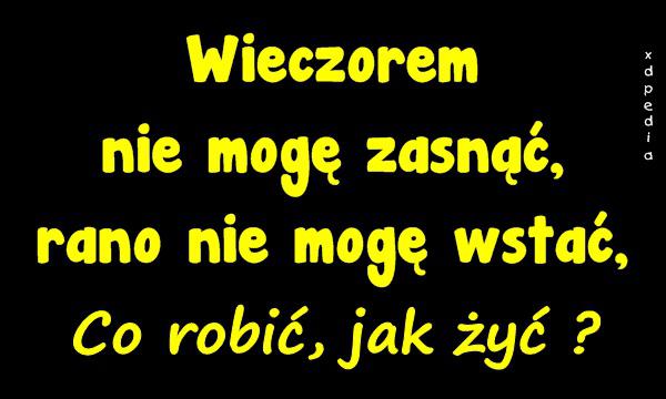 Wieczorem nie mogę zasnąć, rano nie mogę wstać. Co robić