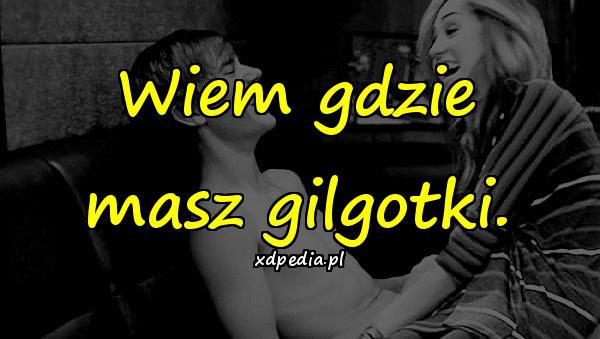 Wiem gdzie masz gilgotki