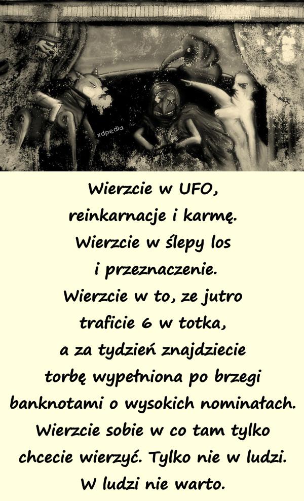 Wierzcie w UFO, reinkarnacje i karmę. Wierzcie w ślepy los