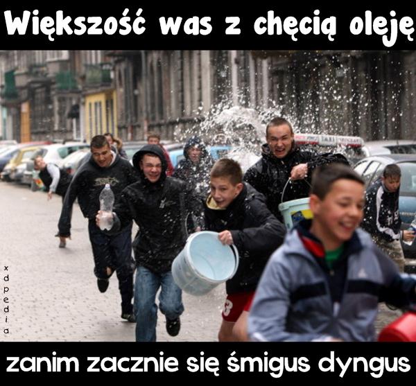 Większość was z chęcią oleję, zanim zacznie się śmigus