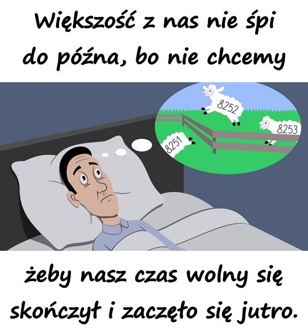 Większość z nas nie śpi do późna, bo nie chcemy żeby nasz