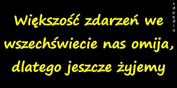 Większość zdarzeń we wszechświecie nas omija, dlatego