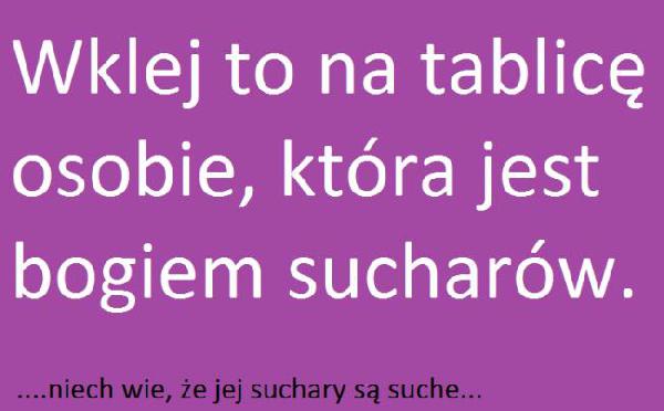 Wklej to na tablicę osobie, która jest bogiem sucharów