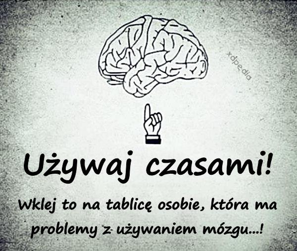 Wklej to na tablicę osobie, która ma problemy z używaniem